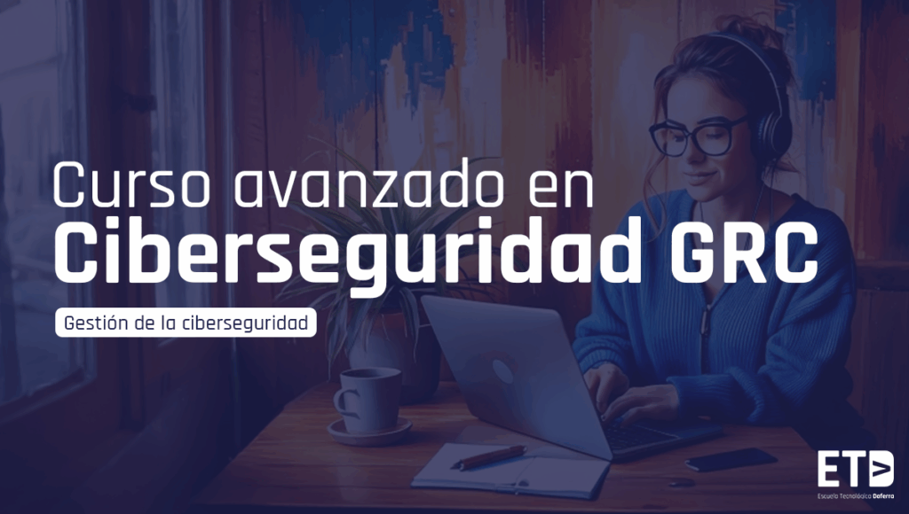 Curso avanzado en ciberseguridad GRC
